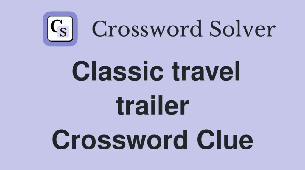 Classic Travel Trailer Crossword Clue